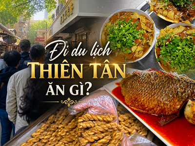 Ghé thăm 8 tọa độ ẩm thực lâu đời tại Thiên Tân, du khách Việt ngỡ như ở phố cổ Hà Nội
