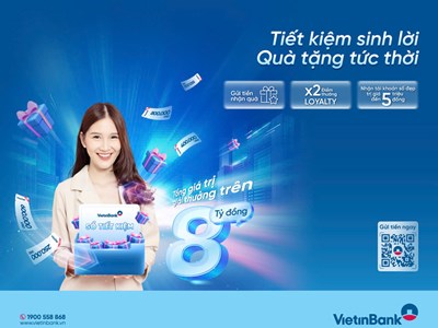 VietinBank tung ưu đã độc quyền với “Tiết kiệm sinh lời – Quà tặng tức thời”