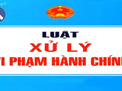 Nhiều quy định mới về xử lý vi phạm hành chính