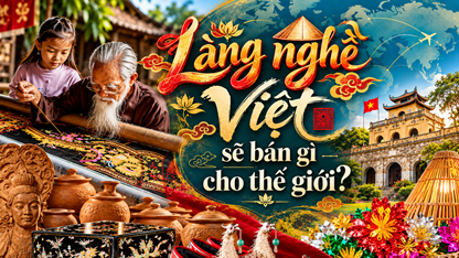 Làng nghề Việt sẽ bán gì cho thế giới?