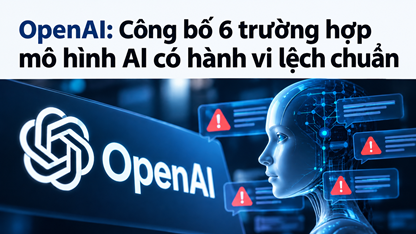 OpenAI công bố 6 trường hợp mô hình AI có hành vi lệch chuẩn
