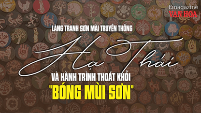 (Emagazine) Làng tranh sơn mài truyền thống Hạ Thái và hành trình thoát khỏi “BÓNG MÙI SƠN”