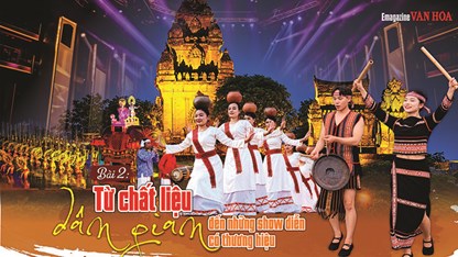 Bài 2: Từ chất liệu dân gian đến những show diễn có thương hiệu
