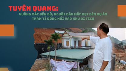 Vướng đền bù, dân mắc kẹt bên dự án đường nối vào khu di tích Tân Trào