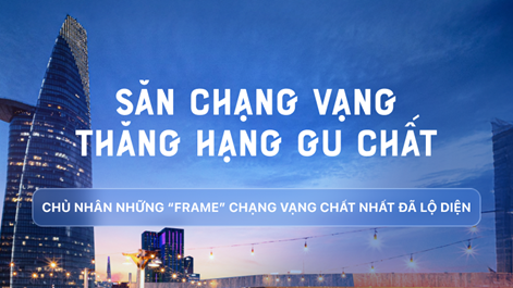 Nhìn lại những khoảnh khắc khó quên trong hành trình “Săn chạng vạng - Thăng hạng gu chất” 