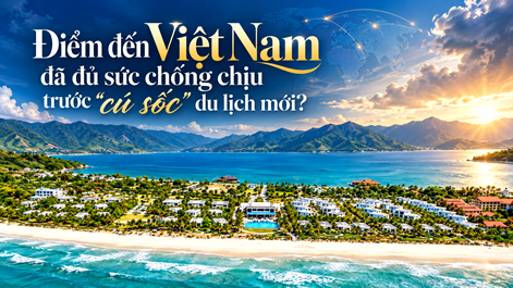 Điểm đến Việt Nam đã đủ sức chống chịu trước “cú sốc” du lịch mới?