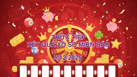 XSMB 5.12 | Trực tiếp kết quả xổ số miền Bắc hôm nay thứ 6