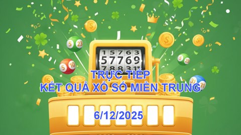 XSMT 6.12 | Trực tiếp kết quả xổ số miền Trung hôm nay