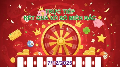 XSMB 7.12 | Trực tiếp kết quả xổ số miền Bắc hôm nay Chủ nhật