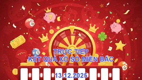 XSMB 13.12 | Trực tiếp kết quả xổ số miền Bắc hôm nay thứ 7