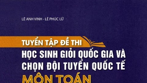 Tuyển tập đề thi học sinh giỏi quốc gia và đội tuyển Olympic Toán quốc tế (2007-2024)