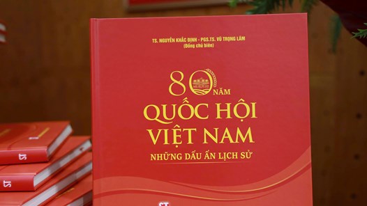 Ra mắt sách “80 năm Quốc hội Việt Nam - Những dấu ấn lịch sử”