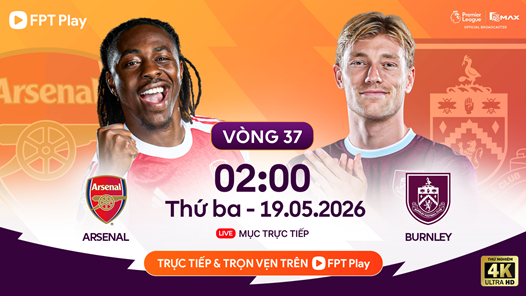 Link xem trực tiếp Arsenal vs Burnley, 2h00 ngày 19.5 - vòng 37 Ngoại hạng Anh