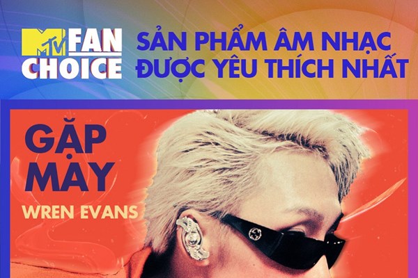 Phạm Đình Thái Ngân và MV “Gặp may” của Wren Evans chiến thắng MTV Fan Choice 2022 - Anh 2