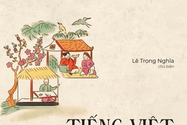 Đọc “Tiếng Việt ân tình” để thêm yêu, để gìn giữ và phát huy tiếng Việt - Anh 1