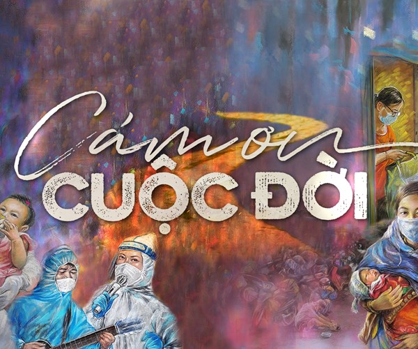 "Cảm ơn cuộc đời" -Lời tri ân dành tuyến đầu chống dịch - ảnh 1