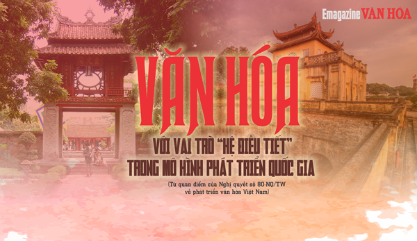 Văn hóa với vai trò “hệ điều tiết” trong mô hình phát triển quốc gia  