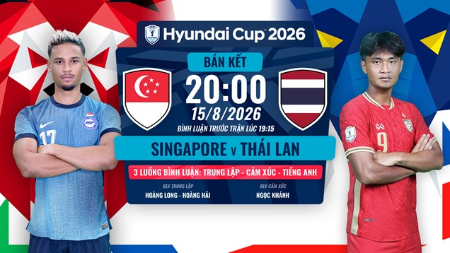 Link xem trực tiếp Singapore vs Thái Lan, 20h00 ngày 15.8 - bán kết ASEAN Cup 2026