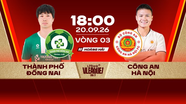 Link xem trực tiếp Đồng Nai vs CAHN, 18h00 ngày 20.9 - vòng 3 V.League 2026/27