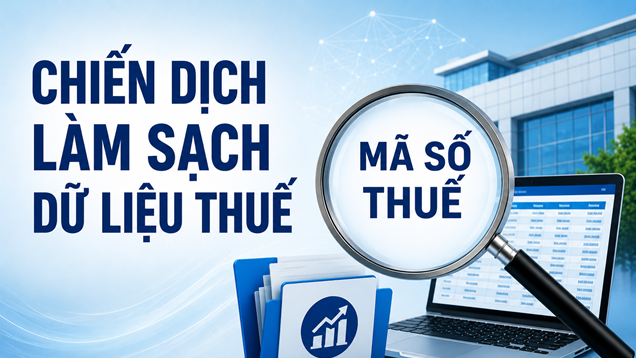 Chiến dịch “làm sạch mã số thuế“: Rà soát “doanh nghiệp ma”, cảnh báo rủi ro pháp lý