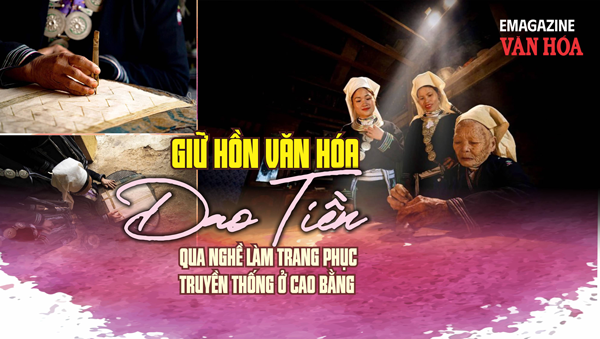 (Emagazine) Giữ hồn văn hóa Dao Tiền qua nghề làm trang phục truyền thống ở Cao Bằng