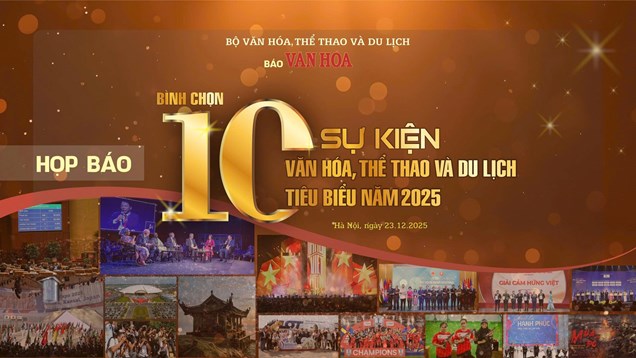 Sáng nay, tổ chức họp báo bình chọn 10 sự kiện Văn hoá, Thể thao và Du lịch tiêu biểu năm 2025