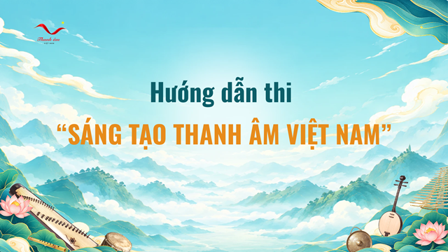 Hướng dẫn thi “Sáng tạo Thanh âm Việt Nam”