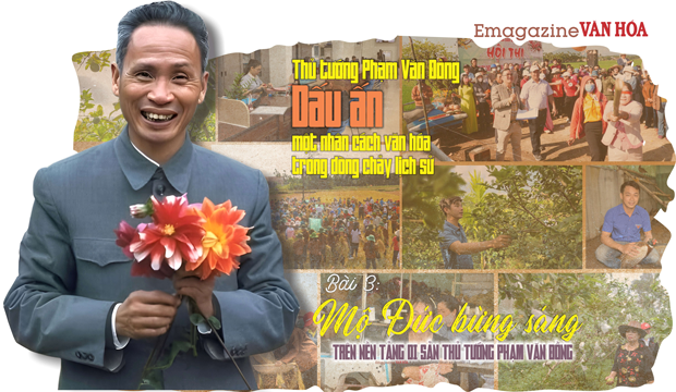 Bài 3: Mộ Đức bừng sáng trên nền tảng di sản Thủ tướng Phạm Văn Đồng