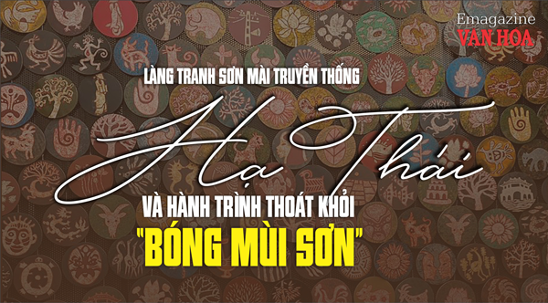 (Emagazine) Làng tranh sơn mài truyền thống Hạ Thái và hành trình thoát khỏi “BÓNG MÙI SƠN”