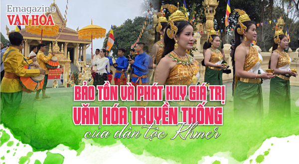 (Emagazine) Bảo tồn và phát huy giá trị văn hóa truyền thống của dân tộc Khmer