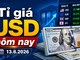 Tỉ giá USD hôm nay 13.8: Đồng bạc xanh lấy lại đà tăng