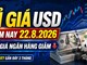 Tỉ giá USD hôm nay 22.8.2026: Giá ngân hàng giảm, DXY gần đáy 3 tháng