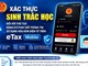 Cục Thuế yêu cầu xác thực sinh trắc học trên eTax Mobile: Ai bắt buộc phải làm?